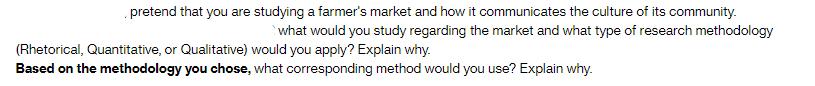 pretend that you are studying a farmer's market and how it communicates the culture of its community. what