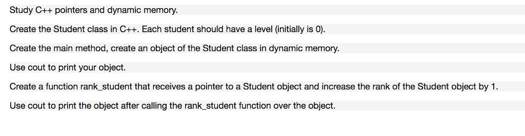 Study C++ pointers and dynamic memory. Create the Student class in C++. Each student should have a level