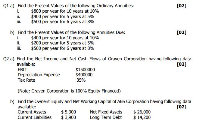 Q1 a) Find the Present Values of the following Ordinary Annuities: $800 per year for 10 years at 10% $400 per