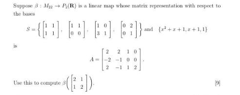 Suppose 8 M  P(R) is a linear map whose matrix representation with respect to the bases is S= -{[] [] [] []}