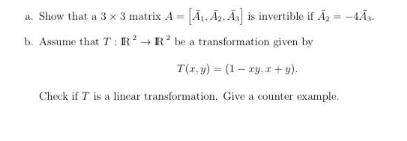 a. Show that a 3 x 3 matrix A = [A, A, A] is invertible if  = -4 b. Assume that T: R R be a transformation