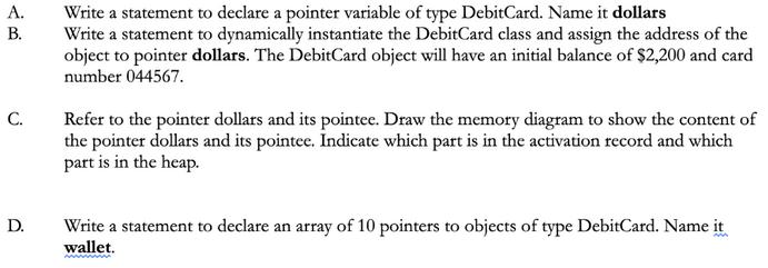 A. B. C. D. Write a statement to declare a pointer variable of type Debit Card. Name it dollars Write a