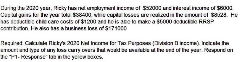 During the 2020 year, Ricky has net employment income of $52000 and interest income of $6000. Capital gains