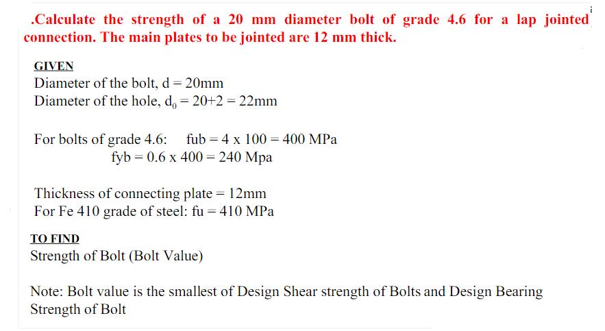 Calculate the strength of a 20 mm diameter bolt of grade 4.6 for a lap jointed connection. The main plates to