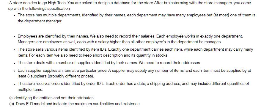 A store decides to go High Tech. You are asked to design a database for the store After brainstorming with