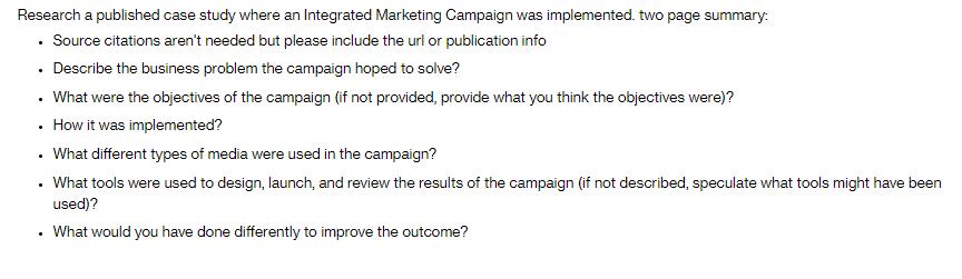 Research a published case study where an Integrated Marketing Campaign was implemented. two page summary: 