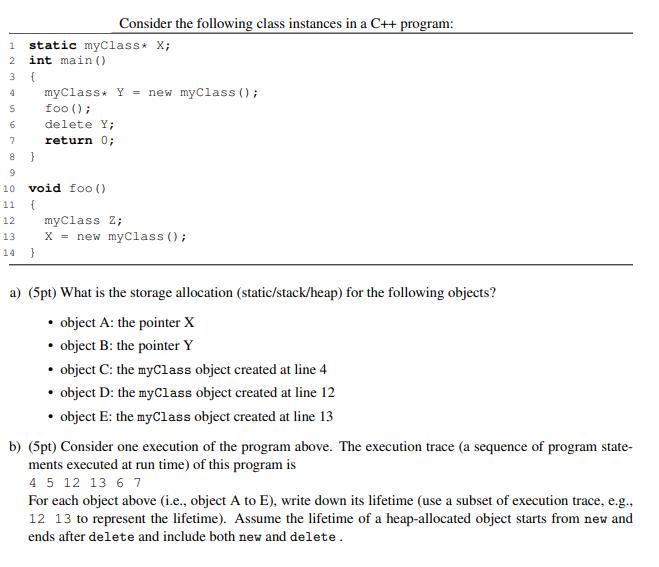 1 static myClass* X; 2 int main() 3 ( 4 5 6 7 9 Consider the following class instances in a C++ program: