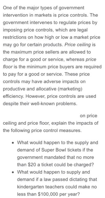 One of the major types of government intervention in markets is price controls. The government intervenes to