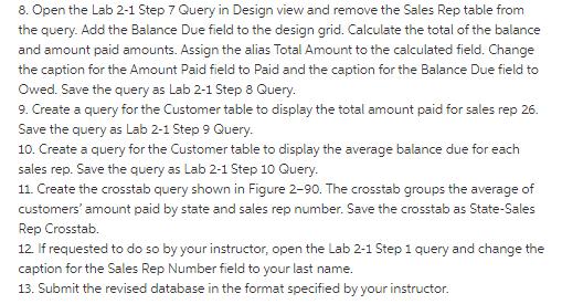 8. Open the Lab 2-1 Step 7 Query in Design view and remove the Sales Rep table from the query. Add the