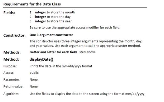 Requirements Fields: Constructor: One 3-argument constructor Methods: Method: for the Date Class 1. integer