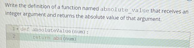 Write the definition of a function named absolute_value that receives an integer argument and returns the