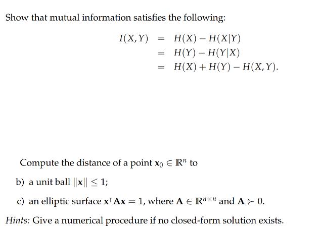 Show that mutual information satisfies the following: I(X,Y) H(X) - H(XY) H(Y) - H(YX) H(X) + H(Y) - H(X,Y).