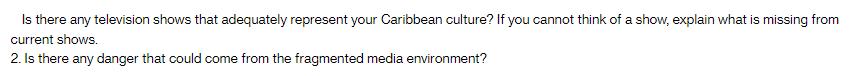 Is there any television shows that adequately represent your Caribbean culture? If you cannot think of a