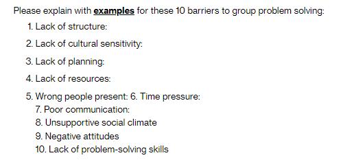 Please explain with examples for these 10 barriers to group problem solving: 1. Lack of structure: 2. Lack of