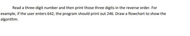 Read a three-digit number and then print those three digits in the reverse order. For example, if the user