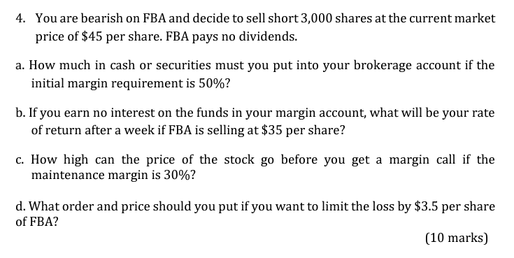 4. You are bearish on FBA and decide to sell short 3,000 shares at the current market price of $45 per share.