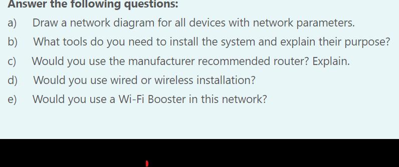Answer the following questions: b) a) Draw a network diagram for all devices with network parameters. What