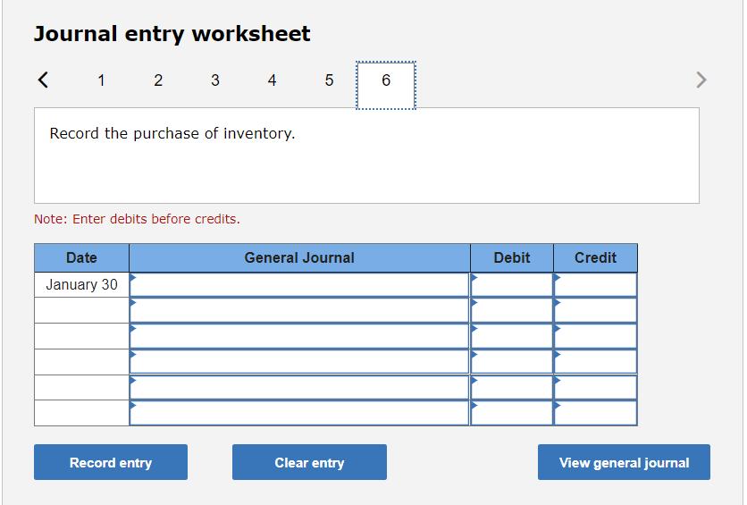 Journal entry worksheet < 1 2 Date January 30 3 Record the purchase of inventory. Note: Enter debits before