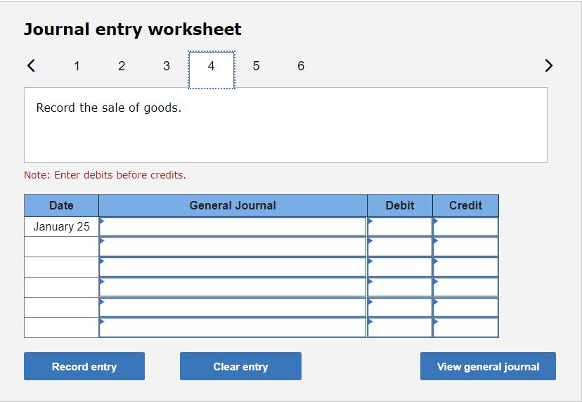 Journal entry worksheet 1 2 3 Record the sale of goods. Note: Enter debits before credits. Date January 25