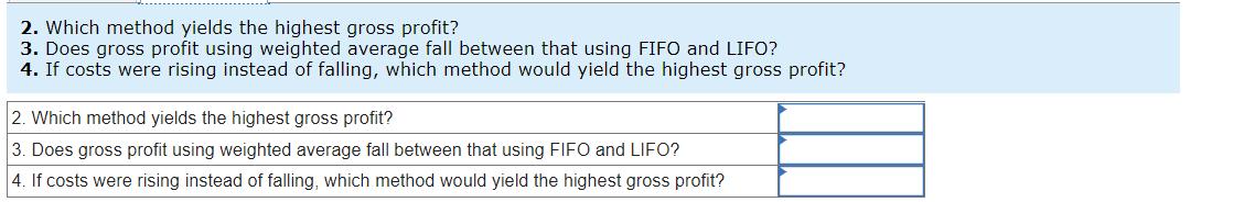 2. Which method yields the highest gross profit? 3. Does gross profit using weighted average fall between
