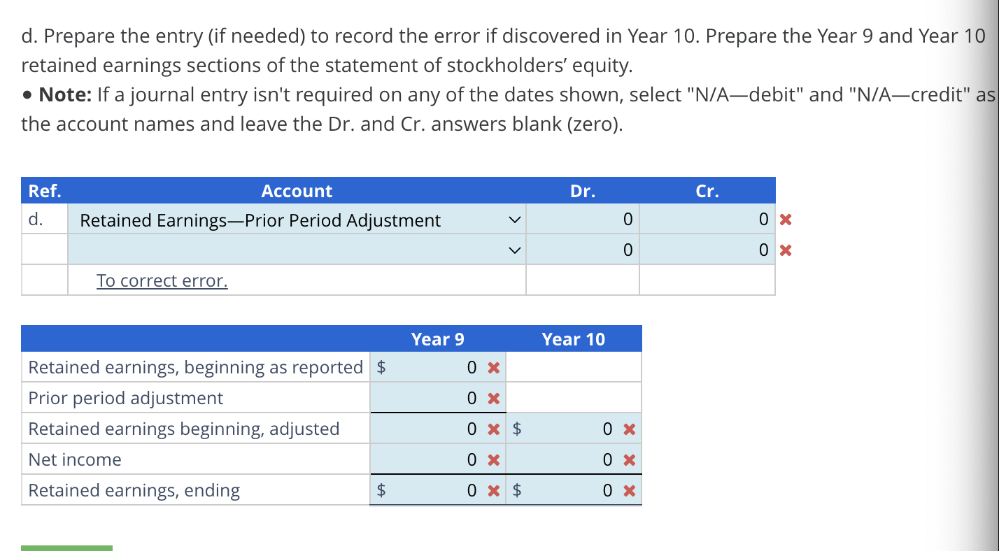 d. Prepare the entry (if needed) to record the error if discovered in Year 10. Prepare the Year 9 and Year 10
