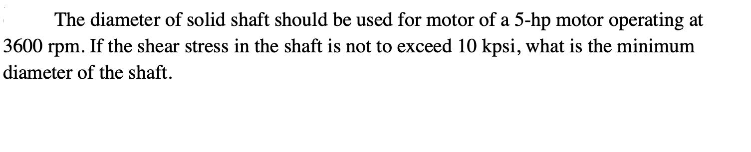 The diameter of solid shaft should be used for motor of a 5-hp motor operating at 3600 rpm. If the shear