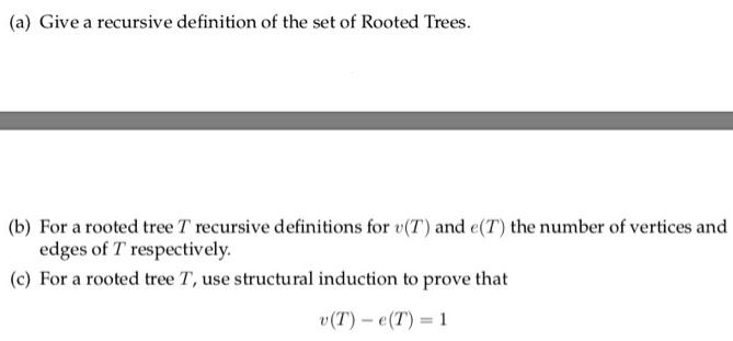 (a) Give a recursive definition of the set of Rooted Trees. (b) For a rooted tree T recursive definitions for