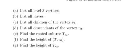 (a) List all level-3 vertices. (b) List all leaves. (e) List all children of the vertex 2. (d) List all