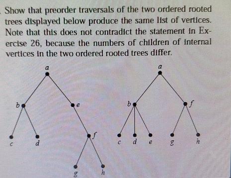 Show that preorder traversals of the two ordered rooted trees displayed below produce the same list of