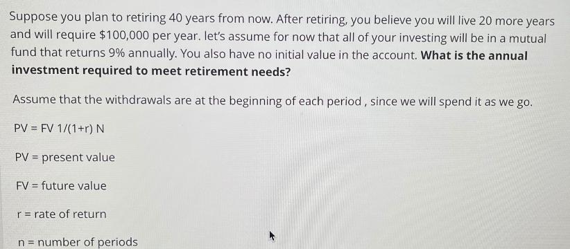 Suppose you plan to retiring 40 years from now. After retiring, you believe you will live 20 more years and