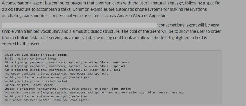 A conversational agent is a computer program that communicates with the user in natural language, following a