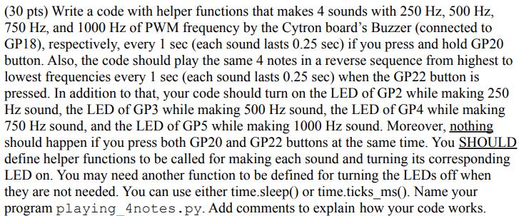 (30 pts) Write a code with helper functions that makes 4 sounds with 250 Hz, 500 Hz, 750 Hz, and 1000 Hz of