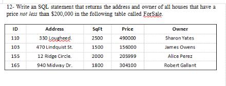 12- Write an SQL statement that returns the address and owner of all houses that have a price not less than