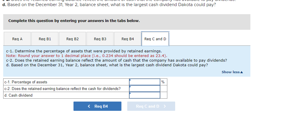 d. Based on the December 31, Year 2, balance sheet, what is the largest cash dividend Dakota could pay?