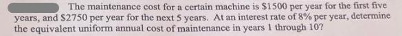 The maintenance cost for a certain machine is $1500 per year for the first five years, and $2750 per year for