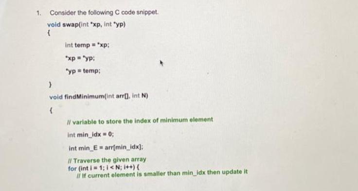 1. Consider the following C code snippet. void swap(int *xp, int 
