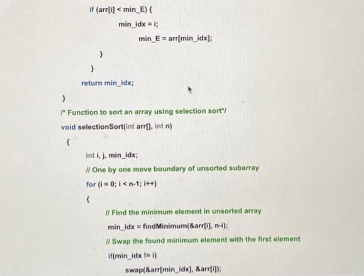 if (arr[i] < min_E) { min_idx = i; } return min_idx; min E = arr[min_idx]; } /* Function to sort an array