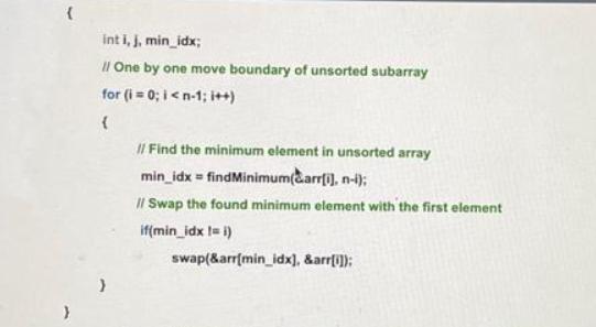 } int i, j, min_idx; Il One by one move boundary of unsorted subarray for (i = 0; i