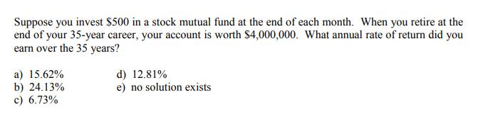 Suppose you invest $500 in a stock mutual fund at the end of each month. When you retire at the end of your