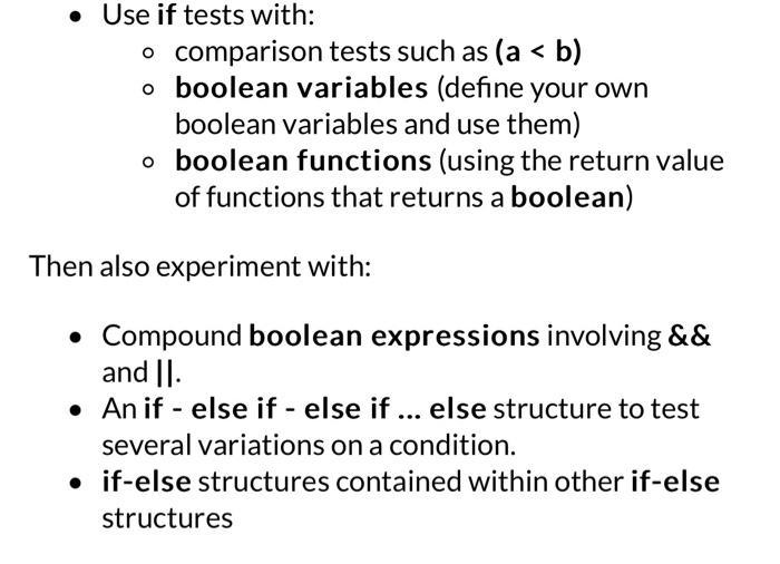 Use if tests with: o comparison tests such as (a < b) o boolean variables (define your own boolean variables
