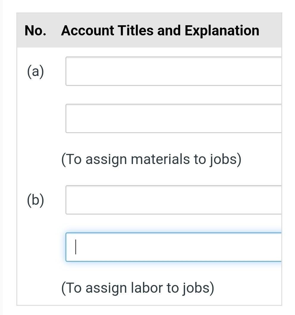 No. Account Titles and Explanation (a) (b) (To assign materials to jobs) (To assign labor to jobs)