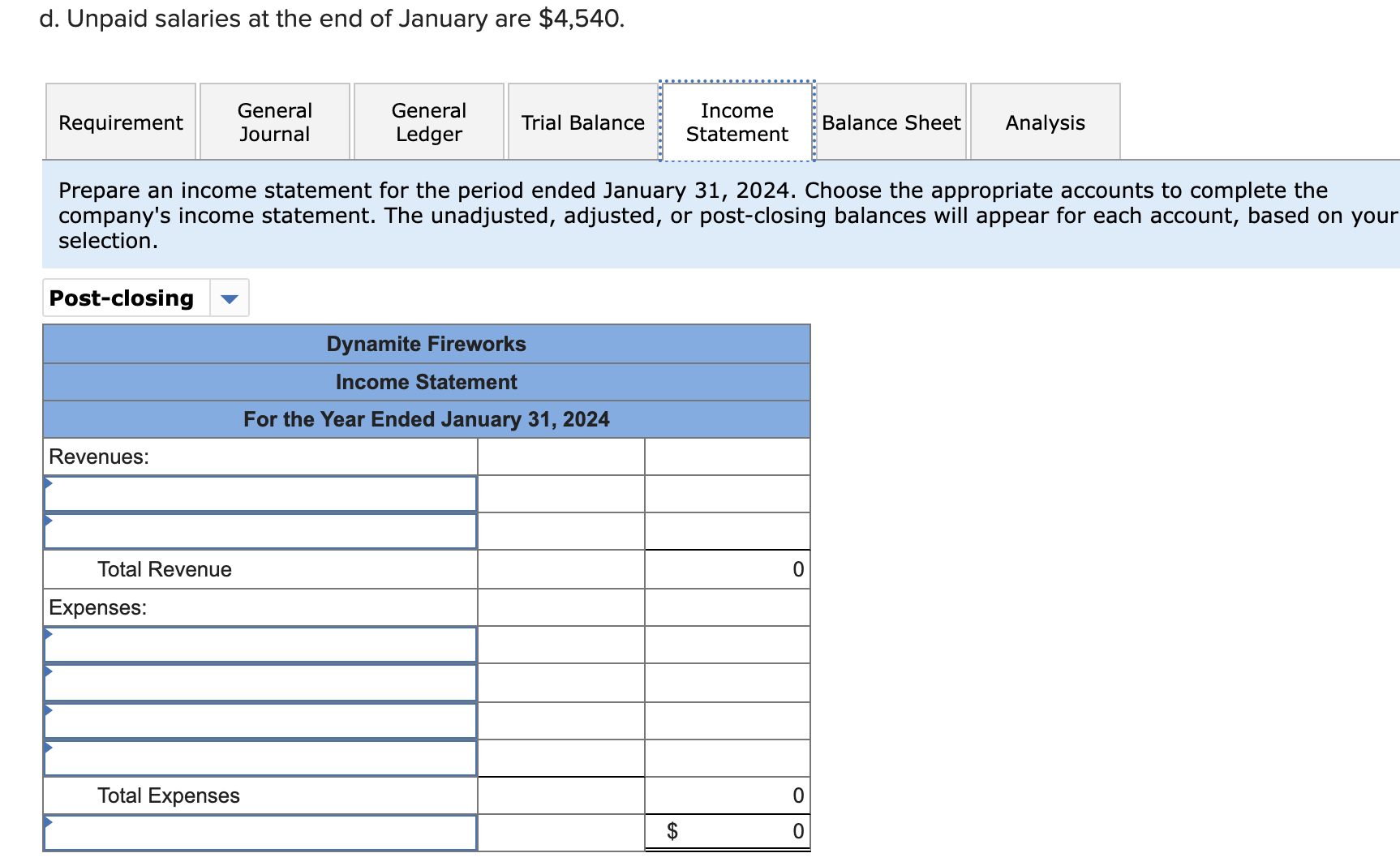 d. Unpaid salaries at the end of January are $4,540. Requirement Post-closing Revenues: Total Revenue General