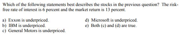 Which of the following statements best describes the stocks in the previous question? The risk- free rate of