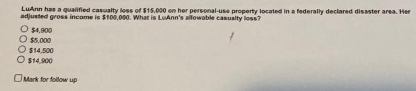 LuAnn has a qualified casualty loss of $15,000 on her personal-use property located in a federally declared