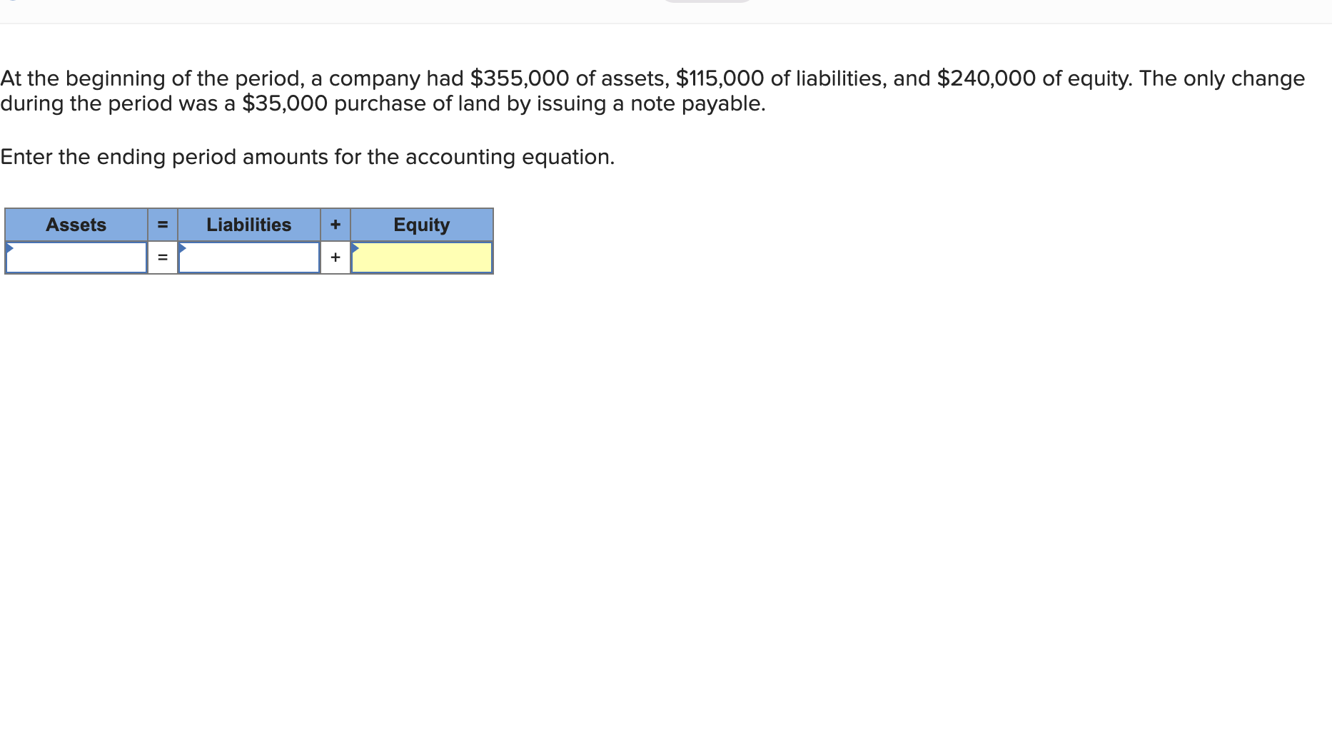 At the beginning of the period, a company had $355,000 of assets, $115,000 of liabilities, and $240,000 of