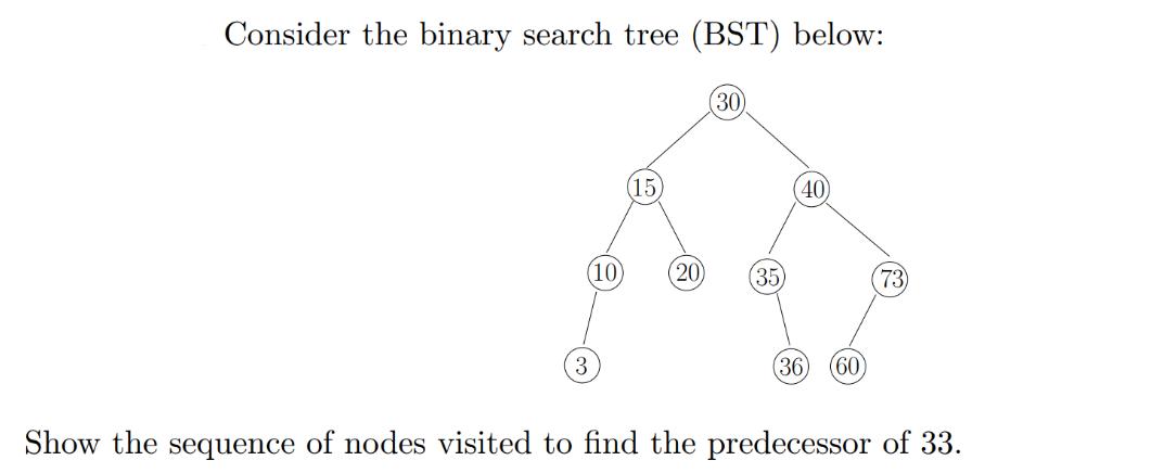 Consider the binary search tree (BST) below: (10 3 20 (30 (35) 40 (36 (60) Show the sequence of nodes visited