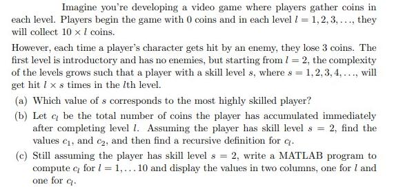 Imagine you're developing a video game where players gather coins in each level. Players begin the game with