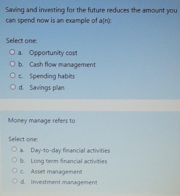 Saving and investing for the future reduces the amount you can spend now is an example of a(n): Select one: O