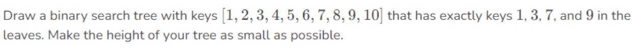 Draw a binary search tree with keys [1, 2, 3, 4, 5, 6, 7, 8, 9, 10] that has exactly keys 1, 3, 7, and 9 in