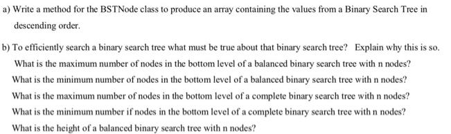 a) Write a method for the BSTNode class to produce an array containing the values from a Binary Search Tree